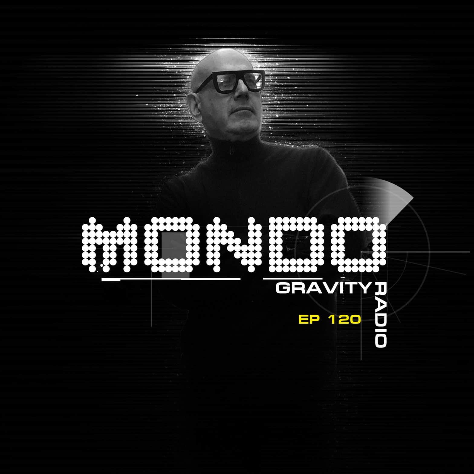 MONDO GRAVITY RADIO SHOW EP 120