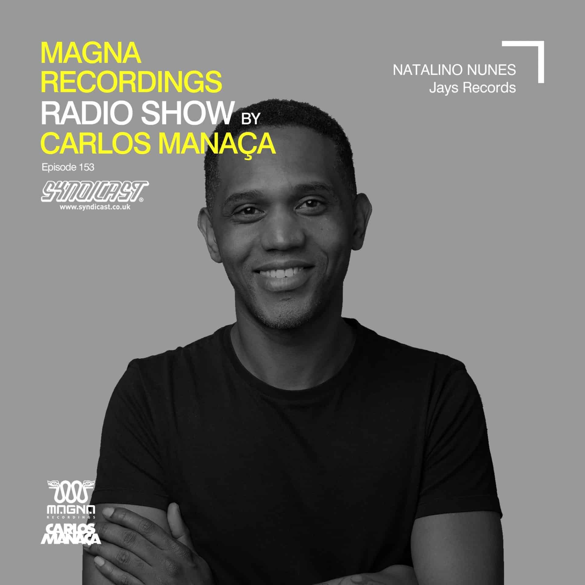 Carlos Manaca Magna Recordings Radio Show – 153 With Natalino Nunes